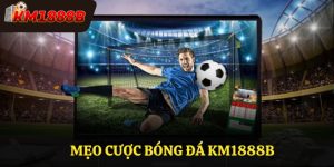 Mẹo Cược Bóng Đá KM1888B Dành Cho Cược Thủ