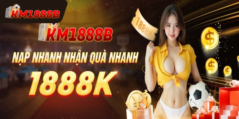 Tại sao nên tham gia khuyến mãi của KM1888B?