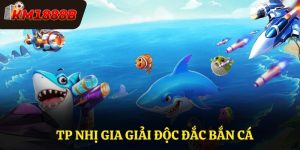 TP Nhị Gia Giải Độc Đắc Bắn Cá KM1888B Sân Chơi Đỉnh Cao