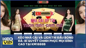Kèo Nhà Cái Và Lịch Thi Đấu Bóng Đá: Bí Quyết Chinh Phục Mọi Đỉnh Cao Tại KM1888B