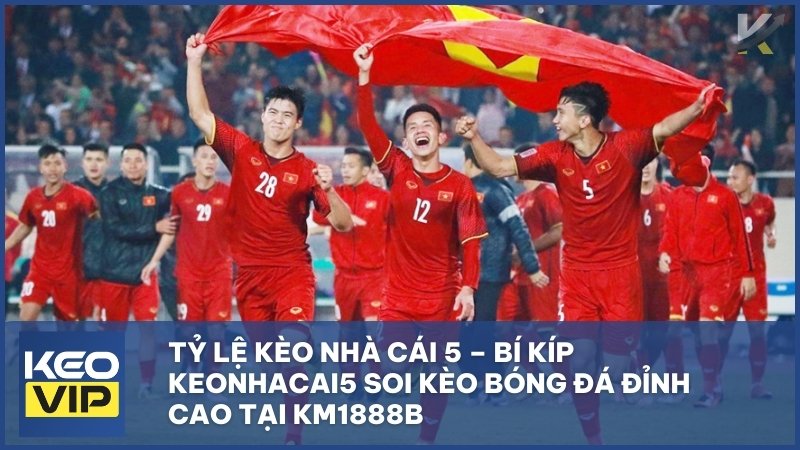 Tỷ Lệ Kèo Nhà Cái 5 – Bí Kíp Keonhacai5 Soi Kèo Bóng Đá Đỉnh Cao Tại KM1888B
